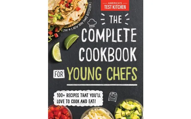 The Complete Cookbook For Young Chefs 100 Recipes That You'll Love To Cook And Eat