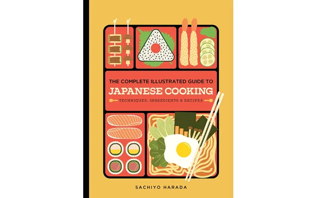 The Complete Illustrated Guide To Japanese Cooking Techniques - Ingredients & Recipes