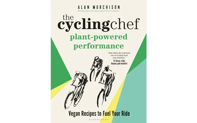 The Cycling Chef Plant-powered Performance Vegan Recipes To Fuel Your Ride