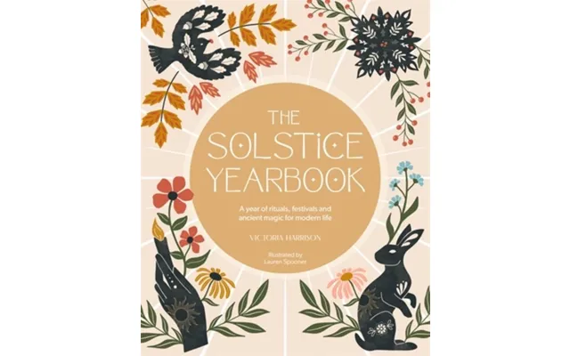 The Solstice Yearbook A Year Of Rituals - Festivals And Ancient Magic For Modern Life