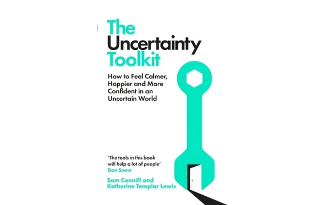 The Uncertainty Toolkit How To Feel Calmer - Happier And More Confident In An Uncertain World