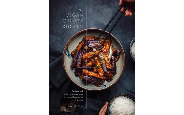 The Vegan Chinese Kitchen Recipes And Modern Stories From A Thousand-year-old Tradition A Cookbook