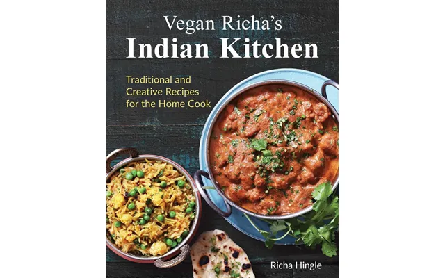 Vegan Richa's Indian Kitchen Traditional And Creative Recipes For The Home Cook