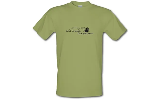 Don't Be Mean Flick Your Bean Male T-shirt.