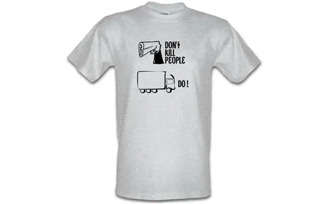 Guns Don't Kill People Lorries Do Male T-shirt.