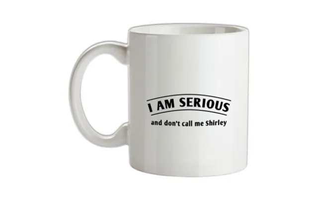 I Am Serious And Don't Call Me Shirley Mug.