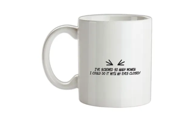 I've Screwed So Many Women I Could Do It With My Eyes Closed Mug
