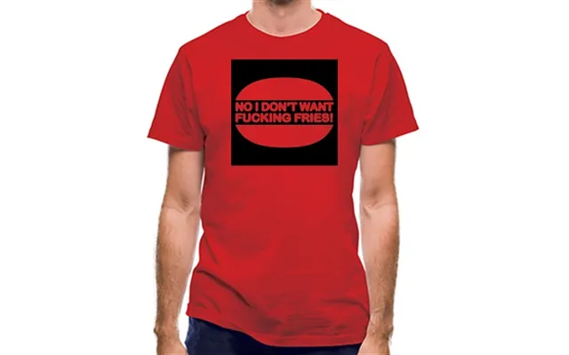 No I Don't Want Fucking Fries Classic Fit.