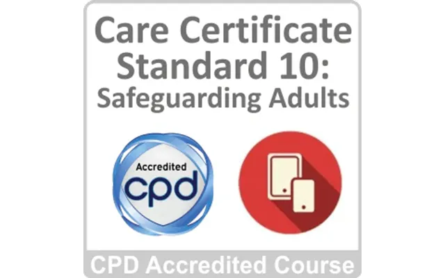 Care Certificate - Standard 10 Safeguarding Adults Cpd Accredited Online Course