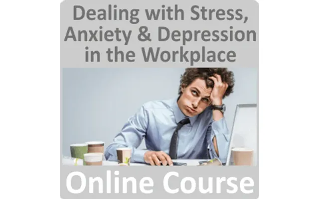 Dealing With Stress - Anxiety & Depression In The Workplace Online Training Course