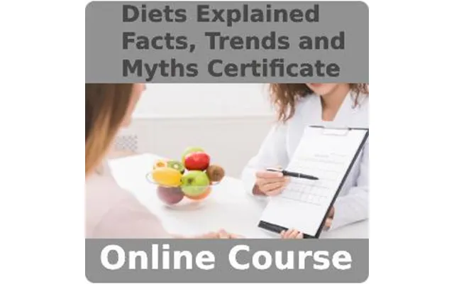 Diets Explained Facts - Trends And Myths Certificate Training Course