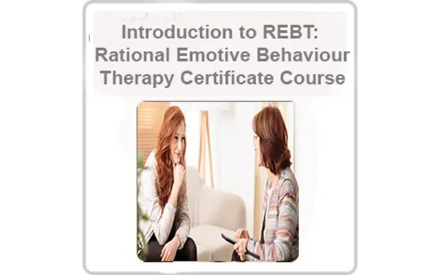 Introduction To Rebt Rational Emotive Behaviour Therapy Certificate Course
