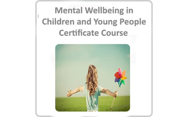 Mental Wellbeing In Children And Young People Certificate Course