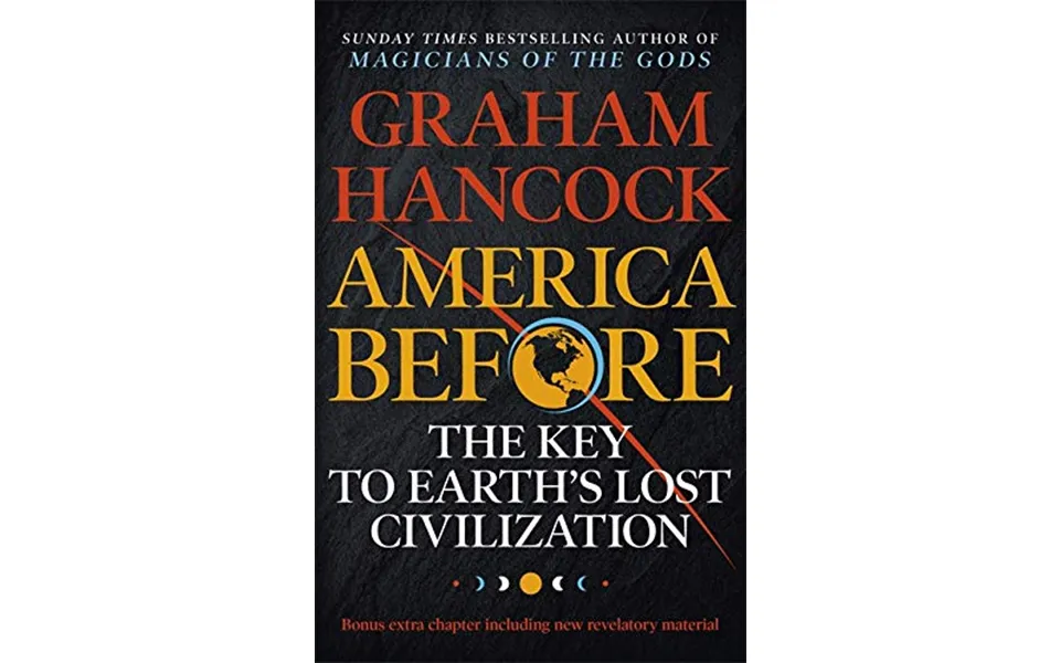 America Before The Key To Earth's Lost Civilization As Seen On Netflix By Graham Hancock