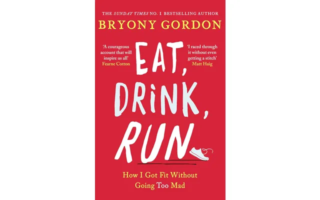 Eat, Drink, Run How I Got Fit Without Going Too Mad By Bryony Gordon - Non Fiction