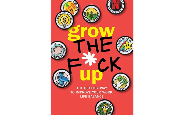 Grow The F*ck Up The Healthy Way To Improve Your Work By Editors Of Chartwell Books - Non Fiction