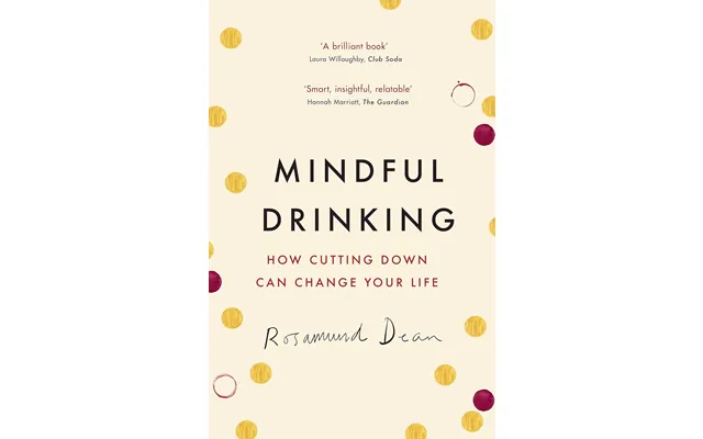 Mindful Drinking How Cutting Down Can Change Your Life By Rosamund Dean - Non Fiction