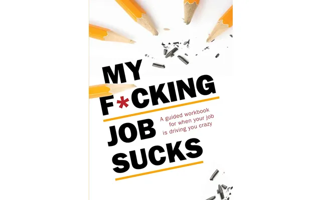 My F*cking Job Sucks A Guided Workbook For When Your Job Is Driving You Crazy - Self-help