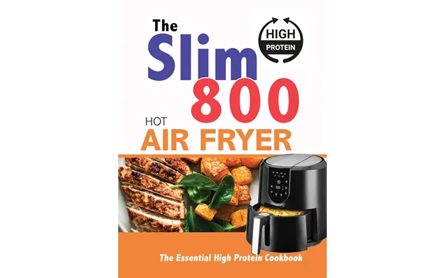 The Slim 800 Hot Air Fryer The Essential High Protein Cookbook By Iota - Non Fiction