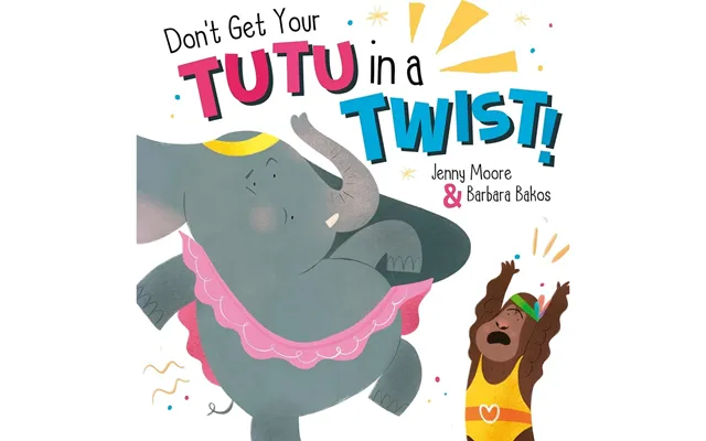 Dont Get Your Tutu In A Twist By Jenny Moore & Barbara Bakos Book