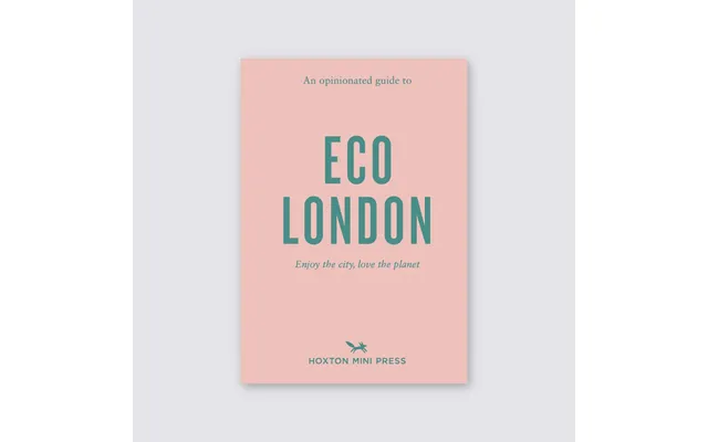 An Opinionated Guide To Eco London
