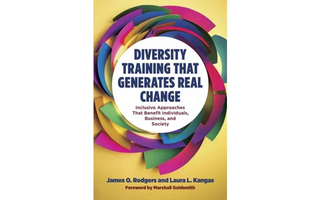 Diversity Training That Generates Real Change Inclusive Approaches That Benefit Individuals - Business