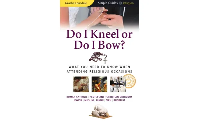 Do I Kneel Or Do I Bow What You Need To Know When Attending Religious Occasions - Simple Guides
