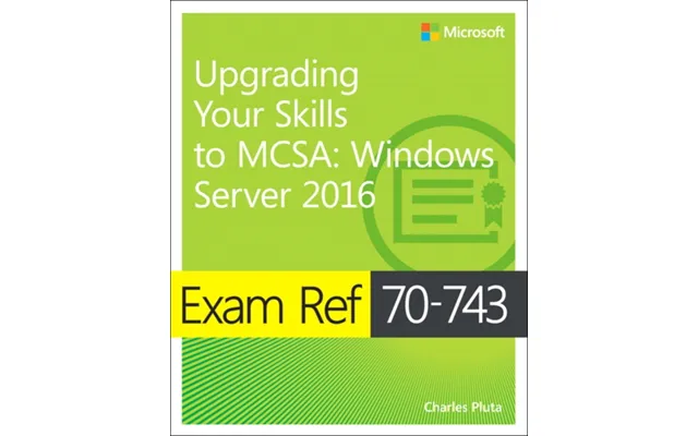 Exam Ref 70-743 Upgrading Your Skills To Mcsa Windows Server 2016