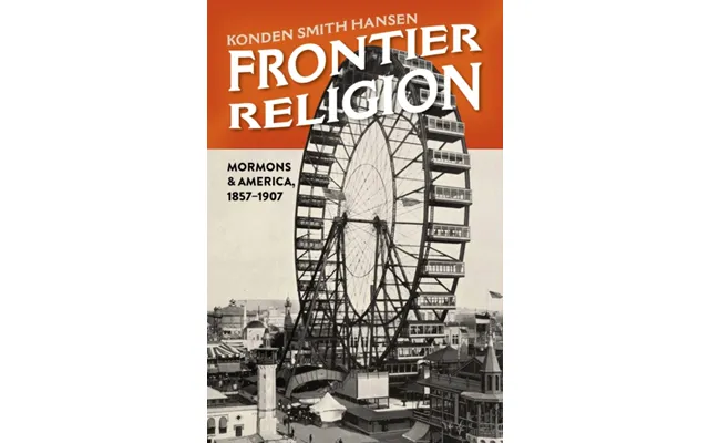 Frontier Religion Mormons In America - 1857 1907