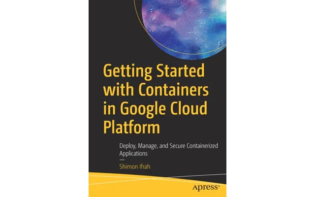 Getting Started With Containers In Google Cloud Platform Deploy - Manage