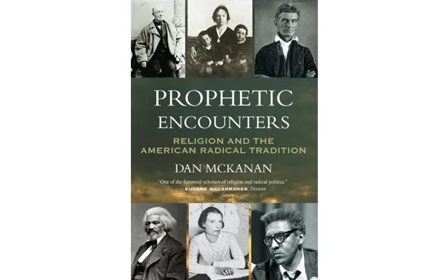 Prophetic Encounters Religion And The American Radical Tradition