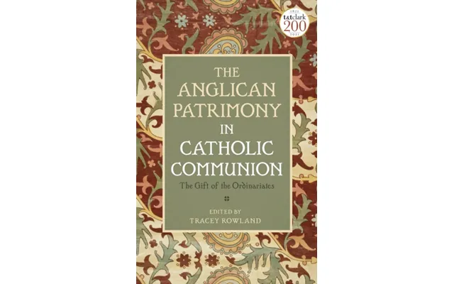 The Anglican Patrimony In Catholic Communion The Gift Of The Ordinariates