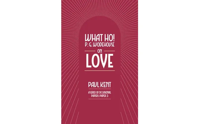 What Ho P. G. Wodehouse On Love