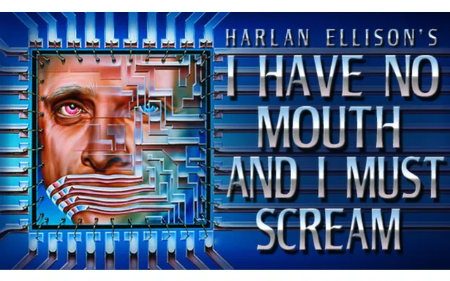 I Have No Mouth - And I Must Scream