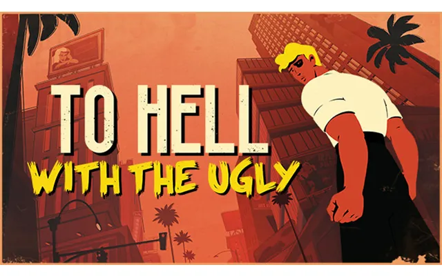 To Hell With The Ugly