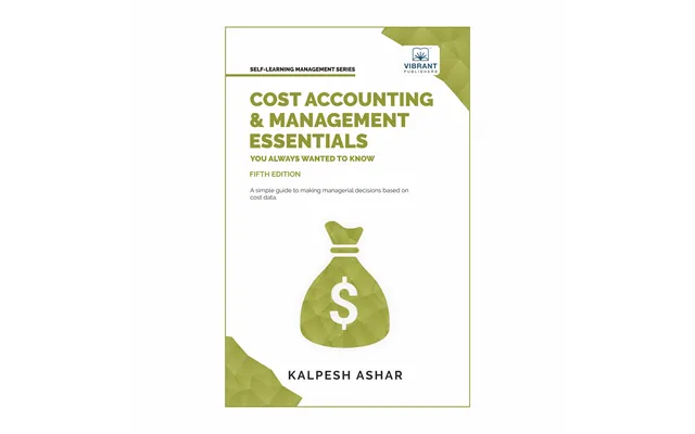 Cost Accounting And Management Essentials You Always Wanted To Know 5th Edition